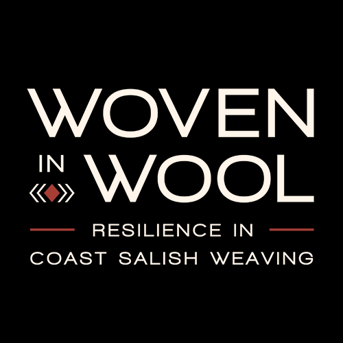 Woven in Wool: Resilience in Coast Salish Weaving Woven in Wool: Resilience in Coast Salish Weaving