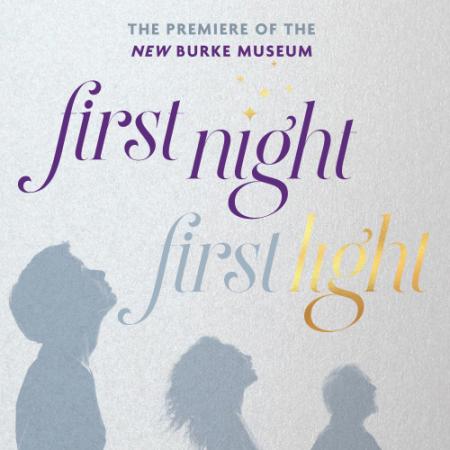 graphic with words "First night, First Light: The premiere of the new Burke Museum"